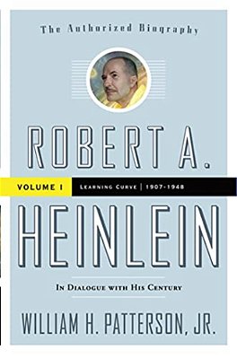 Robert A. Heinlein: In Dialogue With His Century, Volume 1: 1907-1948: Learning Curve-..