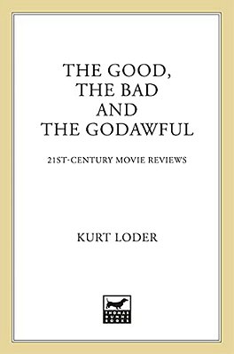 The Good, The Bad And The Godawful: 21St-Century Movie Reviews-..