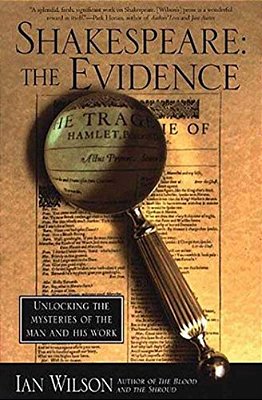 Shakespeare: The Evidence: Unlocking The Mysteries Of The Man And His Work-..