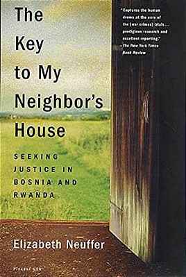 The Key To My Neighbor's House: Seeking Justice In Bosnia And Rwanda-..
