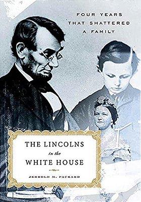 The Lincolns In The White House: Four Years That Shattered A Family-..