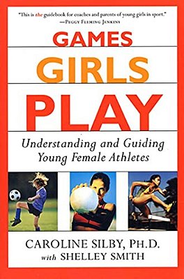 Games Girls Play: Understanding And Guiding Young Female Athletes-..