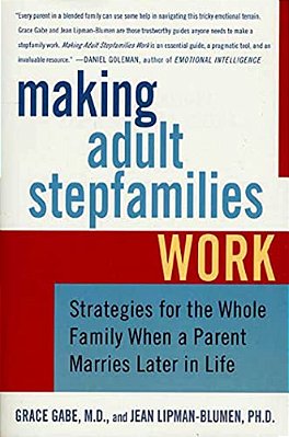 Making Adult Stepfamilies Work: Strategies For The Whole Family When A Parent Marries Later In Life-..