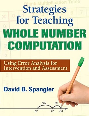 Strategies For Teaching Whole Number Computation: Using Error Analysis For Intervention And Assessment-..