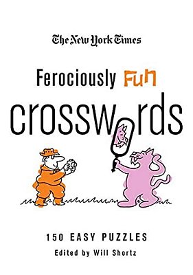 The New York Times Ferociously Fun Crosswords: 150 Easy Puzzles-..