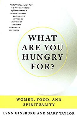 What Are You Hungry For?: Women, Food, And Spirituality-..