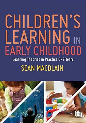 Children's Learning In Early Childhood: Learning Theories In Practice 0-7 Years-..