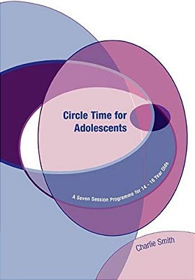 Circle Time For Adolescents: A Seven Session Programme For 14 To 16 Year Olds-..