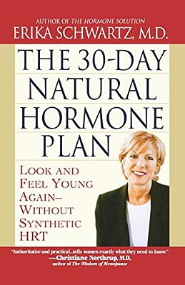 The 30-Day Natural Hormone Plan: Look And Feel Young Again--without Synthetic Hrt-..