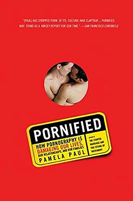 Pornified: How Pornography Is Damaging Our Lives, Our Relationships, And Our Families-..