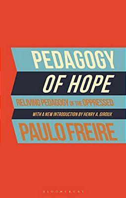 Pedagogy Of Hope: Reliving Pedagogy Of The Oppressed-..
