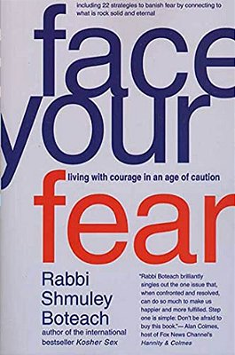 Face Your Fear: Living With Courage In An Age Of Caution-..