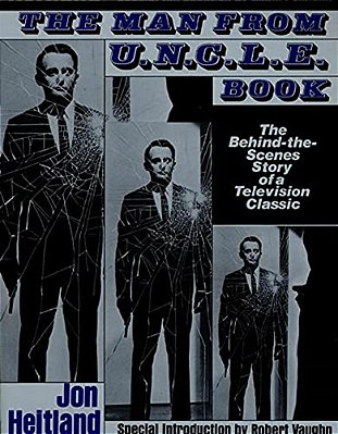 The Man From U. N. C. L. E. Book: The Behind-The-scenes Story Of A Television Classic-..