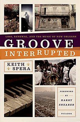 Groove Interrupted: Loss, Renewal, And The Music Of New Orleans-..