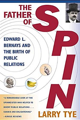The Father Of Spin: Edward L. Bernays And The Birth Of Public Relations-..