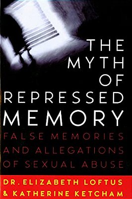 The Myth Of Repressed Memory: False Memories And Allegations Of Sexual Abuse-..