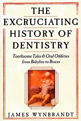 Excruciating History Of Dentistry-..