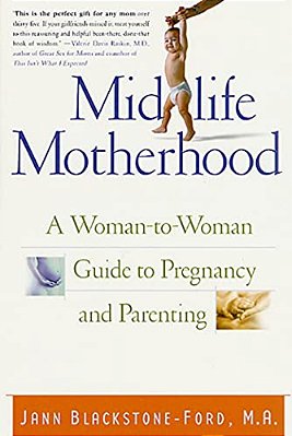 Midlife Motherhood: A Woman-To-woman Guide To Pregnancy And Parenting-..