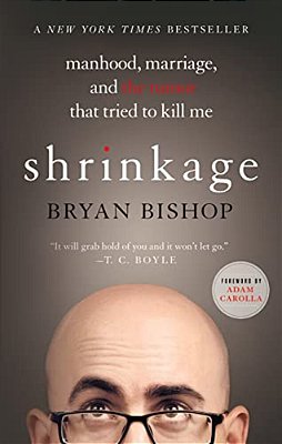Shrinkage: Manhood, Marriage, And The Tumor That Tried To Kill Me-..