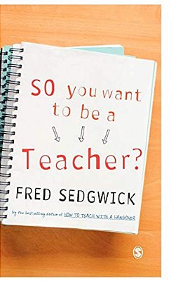 So You Want To Be A Teacher?: A Guide For Prospective Student Teachers-..