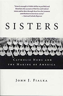 Sisters: Catholic Nuns And The Making Of America-..