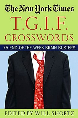 The New York Times T. G. I. F. Crosswords: 75 End-Of-the-week Brain Busters-..