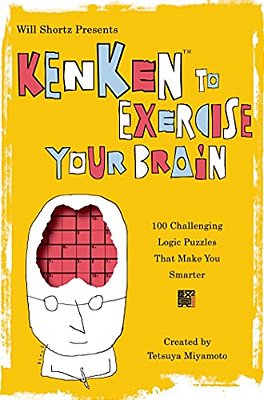 Will Shortz Presents Kenken To Exercise Your Brain: 100 Challenging Logic Puzzles That Make You Smarter-..