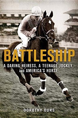 Battleship: A Daring Heiress, A Teenage Jockey, And America's Hor-..