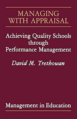 Managing With Appraisal: Achieving Quality Schools Through Performance Management-..