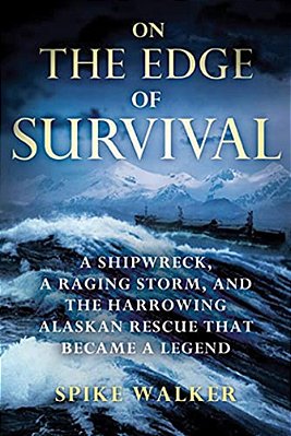 On The Edge Of Survival: A Shipwreck, A Raging Storm, And The Harrowing Alaskan Rescue That Became A Legend-..