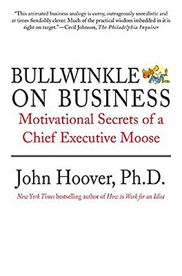 Bullwinkle On Business: Motivational Secrets Of A Chief Executive Moose-..