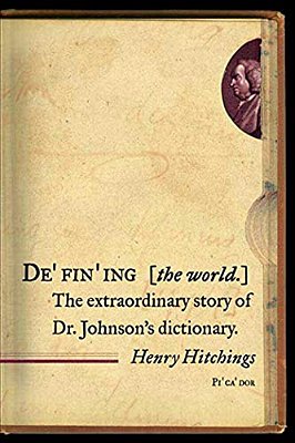 Defining The World: The Extraordinary Story Of Dr Johnson's Dictionary-..