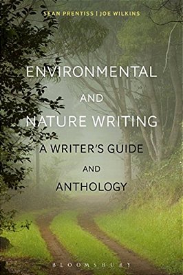 Environmental And Nature Writing: A Writer's Guide And Anthology-..