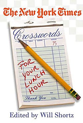 The New York Times Crosswords For Your Lunch Hour: 75 Easy To Hard Crosswords-..