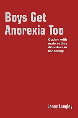 Boys Get Anorexia Too: Coping With Male Eating Disorders In The Family-..