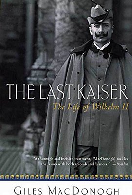 The Last Kaiser: The Life Of Wilhelm II-..