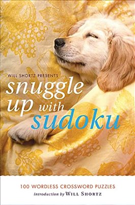 Will Shortz Presents Snuggle Up With Sudoku: 100 Wordless Crossword Puzzles-..