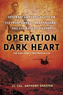 Operation Dark Heart: Spycraft And Special Ops On The Frontlines Of Afghanistan -- And The Path To Victory-..