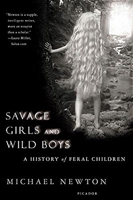 Savage Girls And Wild Boys: A History Of Feral Children-..