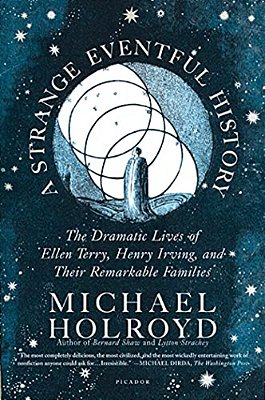 A Strange Eventful History: The Dramatic Lives Of Ellen Terry, Henry Irving, And Their Remarkable Families-..