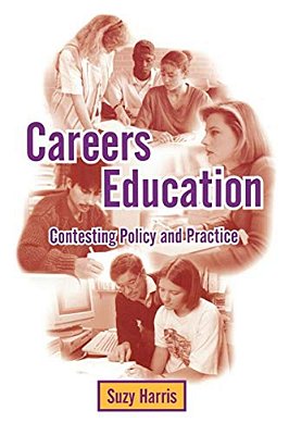 Careers Education: Contesting Policy And Practice-..
