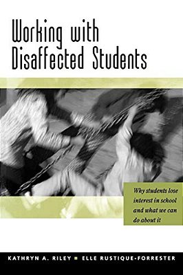 Working With Disaffected Students: Why Students Lose Interest In School And What We Can Do About It-..