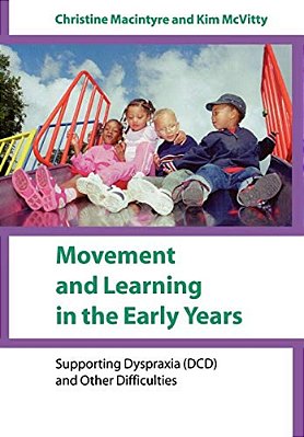 Movement And Learning In The Early Years: Supporting Dyspraxia (Dcd) And Other Difficulties-..