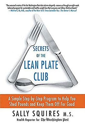 Secrets Of The Lean Plate Club: A Simple Step-By-step Program To Help You Shed Pounds And Keep Them Off For Good-..