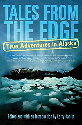 Tales From The Edge: True Adventures In Alaska-..