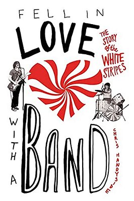 Fell In Love With A Band: The Story Of The White Stripes-..