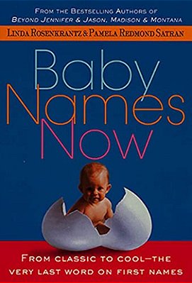 Baby Names Now: From Classic To Cool--the Very Last Word On First Names-..