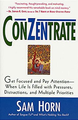 Conzentrate: Get Focused And Pay Attention--when Life Is Filled With Pressures, Distractions, And Multiple Priorities-..