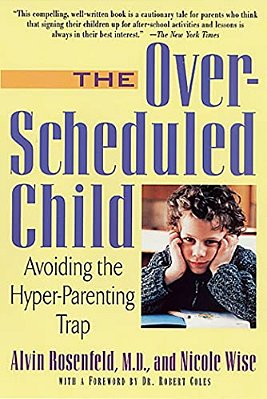The Over-Scheduled Child: Avoiding The Hyper-Parenting Trap-..