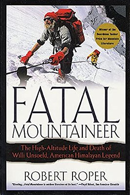 Fatal Mountaineer: The High-Altitude Life And Death Of Willi Unsoeld, American Himalayan Legend-..